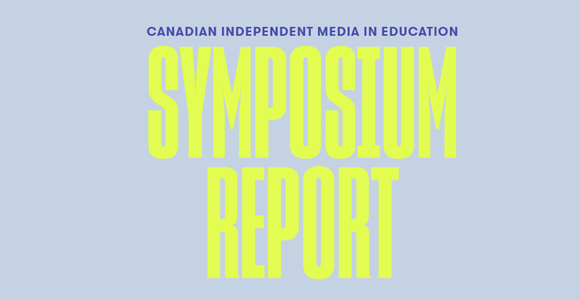 Graphic bright yellow and dark blue text  on a light blue background that says "Canadian Independent Media in Education Symposium Report"