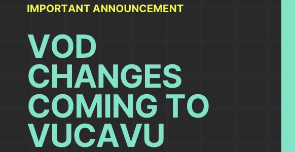 Black graphic overlayet with yellow and turquoise: IMPORTANT ANNOUNCEMENT: VOD Changes coming to VUCAVU   text that says 