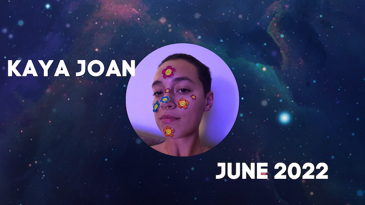 Background depicting outer space with a headshot in the middle and the text KAYA JOAN JUNE 2022