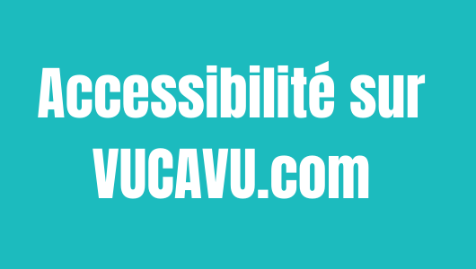 Texte blanc sur fond bleu qui dit Accessibilité sur VUCAVU.com